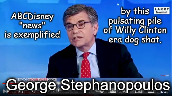 George Stephanopoulos dog's squat | by this pulsating pile of Willy Clinton era dog shat. ABCDisney "news" is exemplified; George Stephanopoulos | image tagged in memes,politics,george stephanopoulos | made w/ Imgflip meme maker