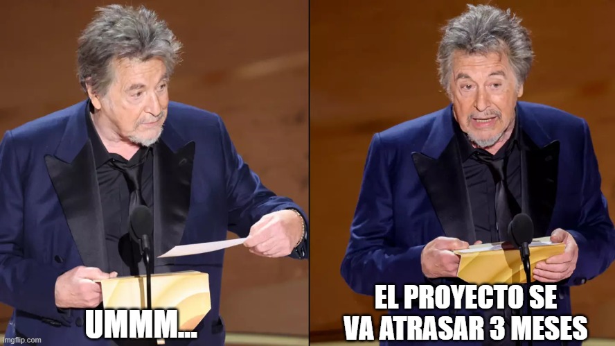 Al Pacino Oscars 2024 | EL PROYECTO SE VA ATRASAR 3 MESES; UMMM... | image tagged in al pacino,oscars | made w/ Imgflip meme maker
