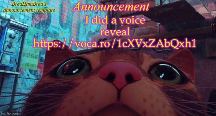 I’m back btw :P | I did a voice reveal
https://voca.ro/1cXVxZAbQxh1 | image tagged in bredhambred's announcement temp | made w/ Imgflip meme maker