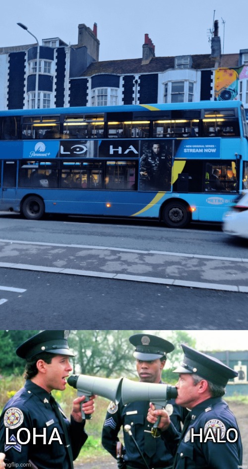 *HALO | HALO; LOHA | image tagged in police arguing,halo,lola,you had one job,bus,memes | made w/ Imgflip meme maker