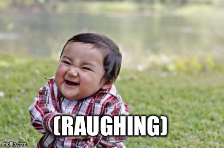 Evil Toddler | (RAUGHING) | image tagged in memes,evil toddler | made w/ Imgflip meme maker