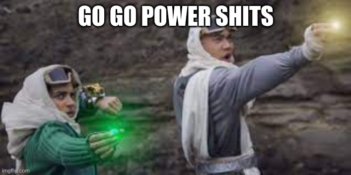 GO GO POWER SHITS | made w/ Imgflip meme maker