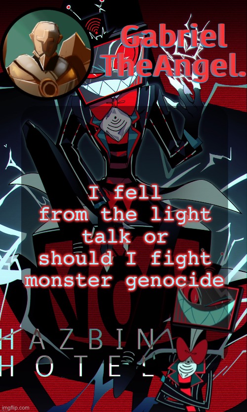 Vox Cat Temp | I fell from the light
talk or should I fight
monster genocide | image tagged in vox cat temp | made w/ Imgflip meme maker