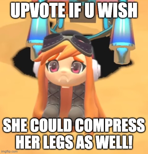 Plz comment too! | UPVOTE IF U WISH; SHE COULD COMPRESS HER LEGS AS WELL! | image tagged in goomba meggy | made w/ Imgflip meme maker