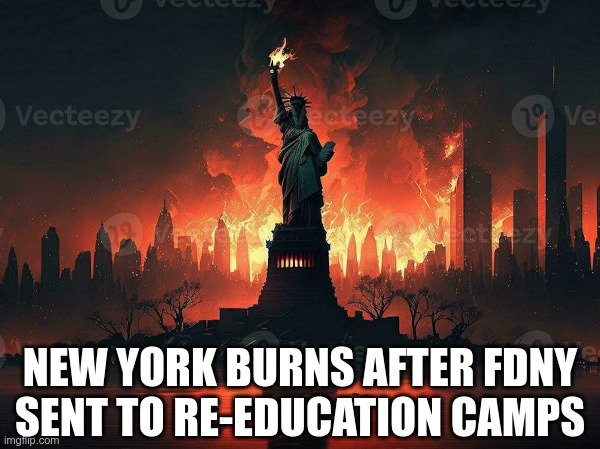 New York City Burns After FDNY Sent to Re-education Camps! | image tagged in nyc,fdny,burns,letitia james,booed | made w/ Imgflip meme maker