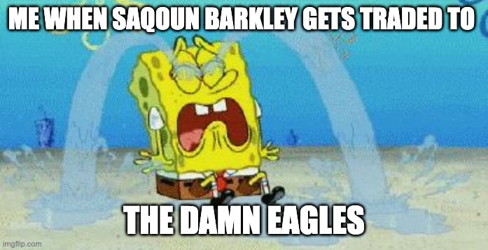 why the rivals | ME WHEN SAQOUN BARKLEY GETS TRADED TO; THE DAMN EAGLES | image tagged in cryin | made w/ Imgflip meme maker