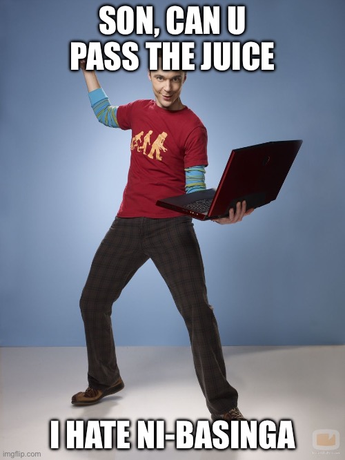 Sheldon Cooper Bazinga Meme | SON, CAN U PASS THE JUICE; I HATE NI-BASINGA | image tagged in sheldon cooper bazinga meme | made w/ Imgflip meme maker