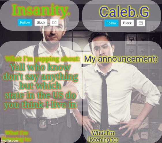 Don't say anything those who know | Yall who know don't say anything but which state in the US do you think I live in | image tagged in insanity and caleb g 2 0 | made w/ Imgflip meme maker