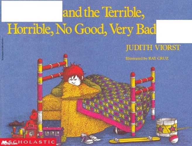 X and the terrible, horrible, no good, very bad Y | image tagged in terrible,horrible | made w/ Imgflip meme maker