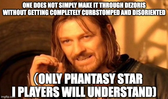 One Does Not Simply | ONE DOES NOT SIMPLY MAKE IT THROUGH DEZORIS WITHOUT GETTING COMPLETELY CURBSTOMPED AND DISORIENTED; （ONLY PHANTASY STAR I PLAYERS WILL UNDERSTAND) | image tagged in memes,one does not simply,phantasy star,jrpg,gaming,master system | made w/ Imgflip meme maker