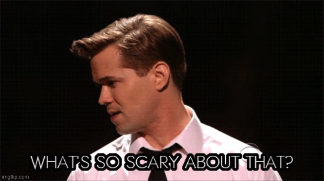 What's So Scary About That? | image tagged in what's so scary about that | made w/ Imgflip meme maker
