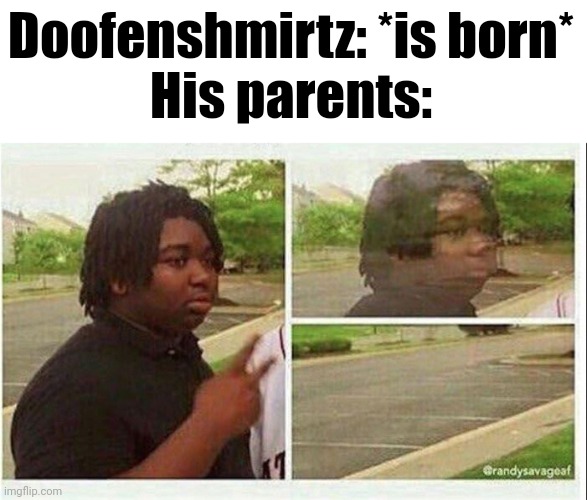 Both my parents failed to show up on the day of my actual birth | Doofenshmirtz: *is born*
His parents: | image tagged in black guy disappearing,doofenshmirtz,phineas and ferb | made w/ Imgflip meme maker