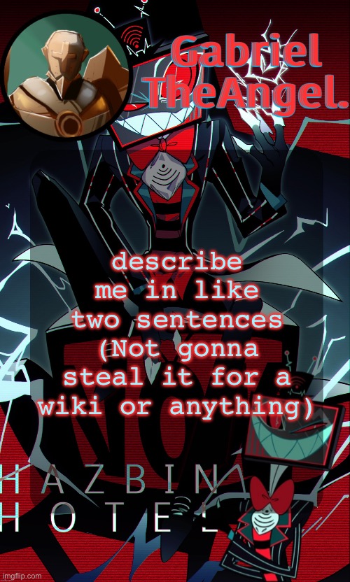 Vox Cat Temp | describe me in like two sentences
(Not gonna steal it for a wiki or anything) | image tagged in vox cat temp | made w/ Imgflip meme maker