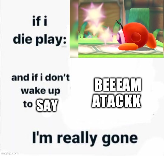If you know you know | BEEEAM ATACKK; SAY | image tagged in if i die play,beam attack,failboat | made w/ Imgflip meme maker
