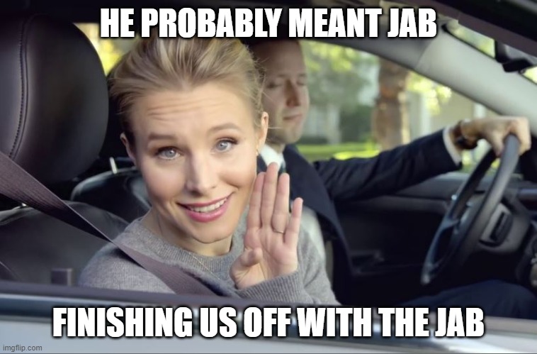 Spoiler alert ... They can!! | HE PROBABLY MEANT JAB FINISHING US OFF WITH THE JAB | image tagged in spoiler alert they can | made w/ Imgflip meme maker