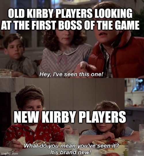 They fr be milking whispy woods so hard tho? | OLD KIRBY PLAYERS LOOKING AT THE FIRST BOSS OF THE GAME; NEW KIRBY PLAYERS | image tagged in hey ive seen this one before,kirby,gaming,whispy woods | made w/ Imgflip meme maker
