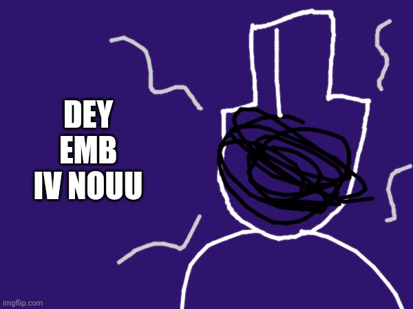 Bimos vrome | DEY EMB IV NOUU | image tagged in minos | made w/ Imgflip meme maker