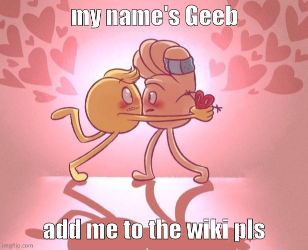 pls | my name's Geeb; add me to the wiki pls | made w/ Imgflip meme maker