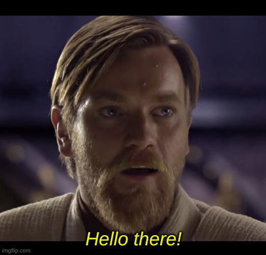 Hello there | Hello there! | image tagged in hello there | made w/ Imgflip meme maker