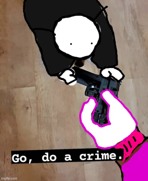 I nailed the paintjob | image tagged in go do a crime | made w/ Imgflip meme maker