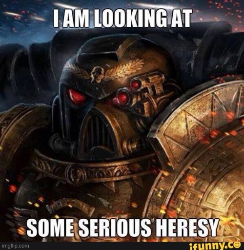 Some Serious Heresy | image tagged in some serious heresy | made w/ Imgflip meme maker