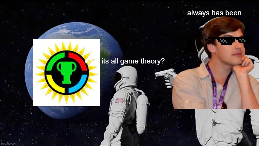 Always Has Been | always has been; wait, its all game theory? | image tagged in matpat,game theory,youtube,awesome | made w/ Imgflip meme maker