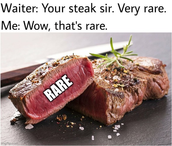 most original you'll get | RARE | image tagged in rare steak meme | made w/ Imgflip meme maker