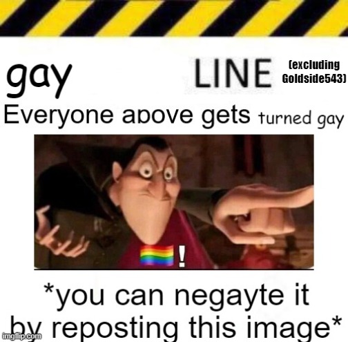 gay line | (excluding Goldside543) | image tagged in gay line | made w/ Imgflip meme maker
