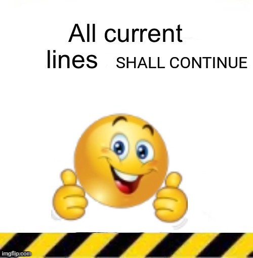 Nuh uh | SHALL CONTINUE | image tagged in all current lines end here | made w/ Imgflip meme maker