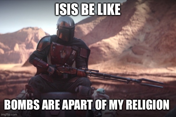 Weapons are part of my religion | ISIS BE LIKE; BOMBS ARE APART OF MY RELIGION | image tagged in weapons are part of my religion | made w/ Imgflip meme maker
