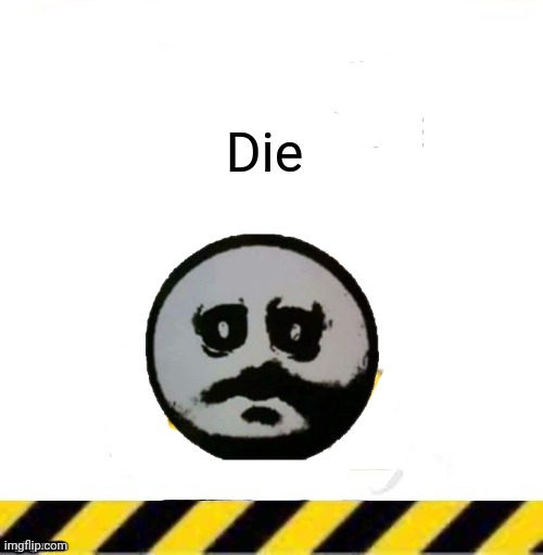 Ŋœ | Die | image tagged in all current lines end here | made w/ Imgflip meme maker