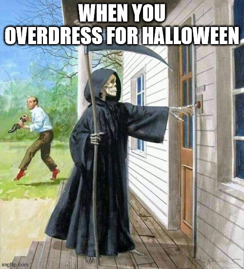 Halloween. | WHEN YOU OVERDRESS FOR HALLOWEEN | image tagged in happy halloween,halloween memes,halloween costume memes | made w/ Imgflip meme maker