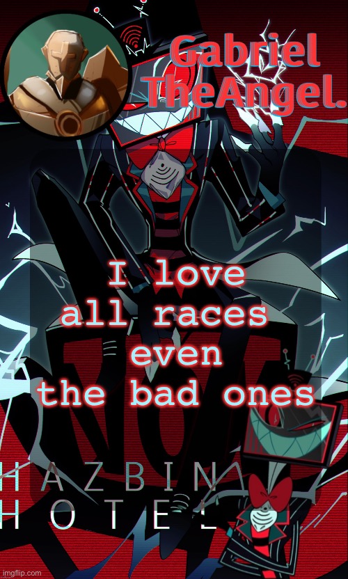 /j | I love all races 
even the bad ones | image tagged in vox cat temp | made w/ Imgflip meme maker