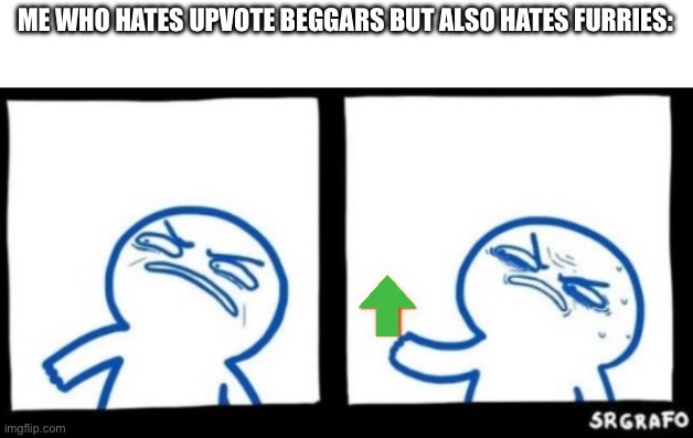 Disgusted Upvote (Bottom panels only) | ME WHO HATES UPVOTE BEGGARS BUT ALSO HATES FURRIES: | image tagged in disgusted upvote bottom panels only | made w/ Imgflip meme maker