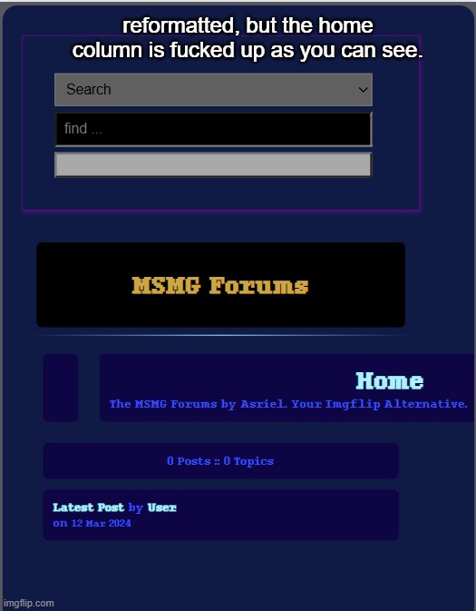 easy to fix though | reformatted, but the home column is fucked up as you can see. | made w/ Imgflip meme maker