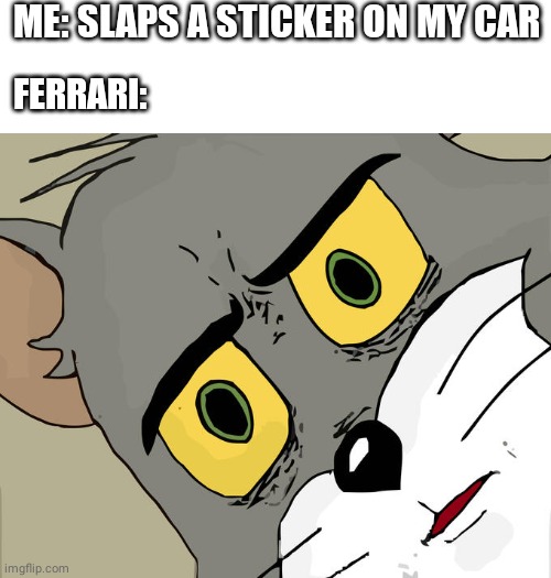 Ferrari lawsuits #2... | ME: SLAPS A STICKER ON MY CAR; FERRARI: | image tagged in memes,unsettled tom,ferrari,lawsuit | made w/ Imgflip meme maker