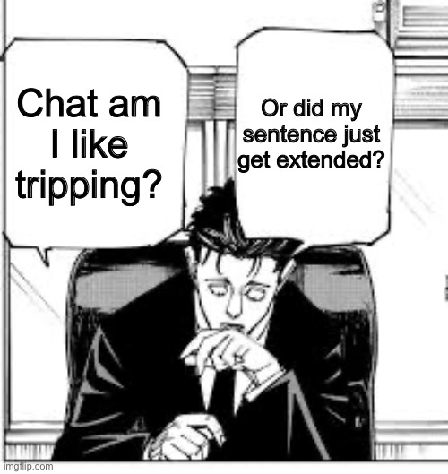 Higuruma | Or did my sentence just get extended? Chat am I like tripping? | image tagged in higuruma | made w/ Imgflip meme maker