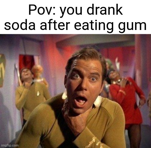 One of the worst things ever | Pov: you drank soda after eating gum | image tagged in captain kirk choke | made w/ Imgflip meme maker
