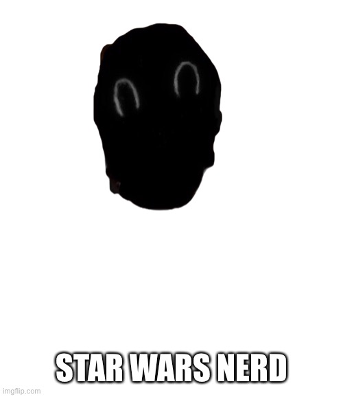 Face | STAR WARS NERD | image tagged in face | made w/ Imgflip meme maker