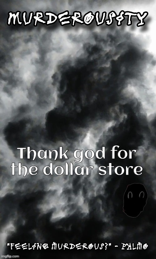 This is a joke | Thank god for the dollar store | image tagged in murderousity by palmo | made w/ Imgflip meme maker