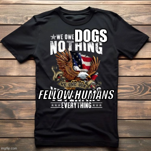 DOGS; FELLOW HUMANS | image tagged in dog | made w/ Imgflip meme maker