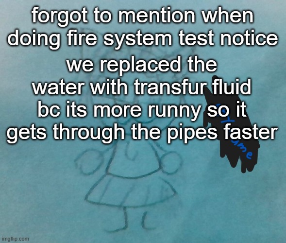 enjoy your lunch! | forgot to mention when doing fire system test notice; we replaced the water with transfur fluid bc its more runny so it gets through the pipes faster | image tagged in bda neko arc | made w/ Imgflip meme maker