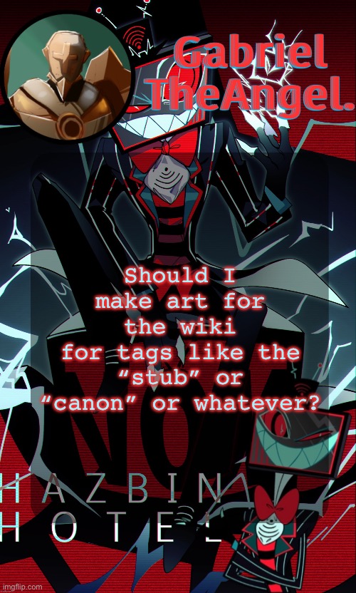 Vox Cat Temp | Should I make art for the wiki
for tags like the “stub” or “canon” or whatever? | image tagged in vox cat temp | made w/ Imgflip meme maker