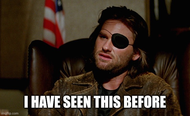 Escape from New York Snake Plisskin | I HAVE SEEN THIS BEFORE | image tagged in escape from new york snake plisskin | made w/ Imgflip meme maker
