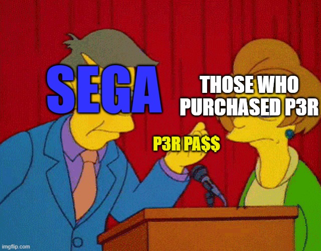 $ega | THOSE WHO PURCHASED P3R; SEGA; P3R PA$$ | image tagged in greed,sega,persona 3 reloaded,video games,the simpsons,meme | made w/ Imgflip meme maker