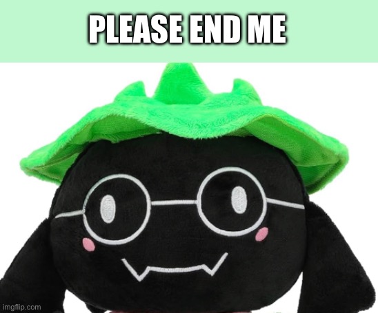 Bootleg ralsei plush I found | PLEASE END ME | image tagged in undertale | made w/ Imgflip meme maker