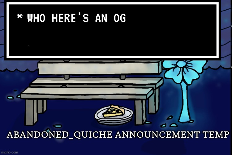 for the wiki | WHO HERE'S AN OG | image tagged in abandoned_quiche announcement temp | made w/ Imgflip meme maker