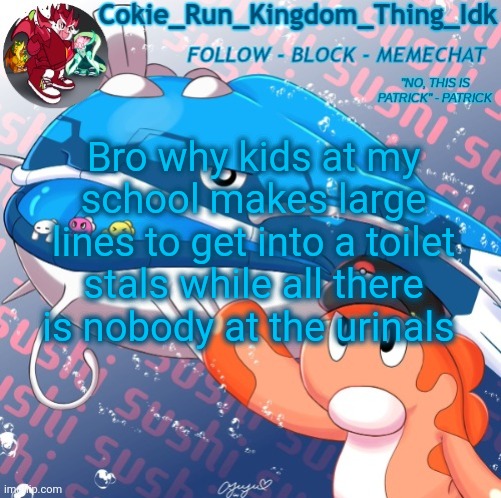 Before you ask no they are not pooping in there | Bro why kids at my school makes large lines to get into a toilet stals while all there is nobody at the urinals | image tagged in cokie player's announcement template | made w/ Imgflip meme maker