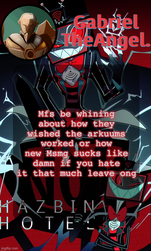Vox Cat Temp | Mfs be whining about how they wished the arkuums worked or how new Msmg sucks like damn if you hate it that much leave ong | image tagged in vox cat temp | made w/ Imgflip meme maker