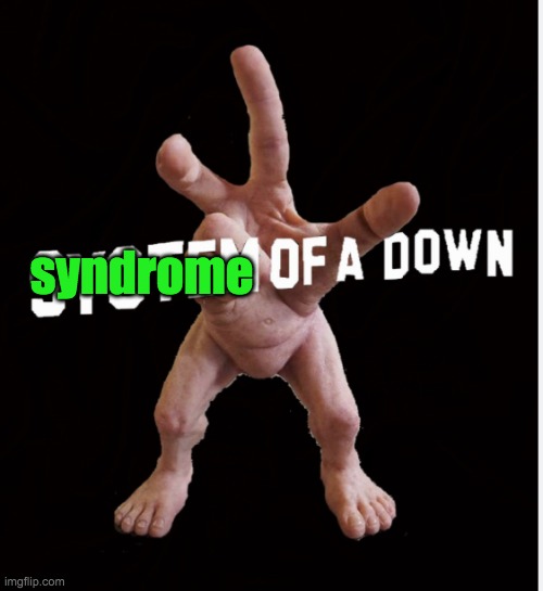 Hand creature | syndrome | image tagged in hand creature | made w/ Imgflip meme maker